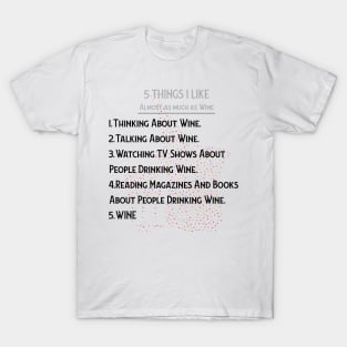 WINE: 5 THINGS I ALMOST LOVE AS MUCH AS WINE T-Shirt